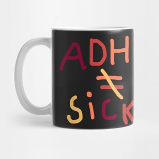 Adhd is not equal to sick Mug